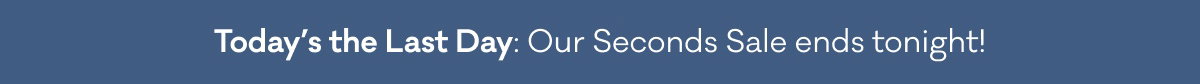 Seconds Sale: Happening Now!