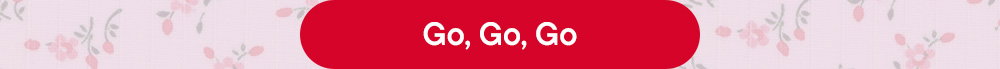 Go, Go, Go