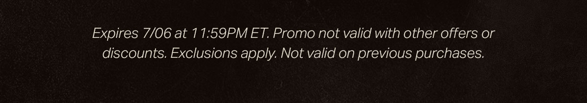 Expires 4/14 at 11:59pm EST. Promo not valid with other offers or discounts. Exclusions apply. Not valid on previous purchases.