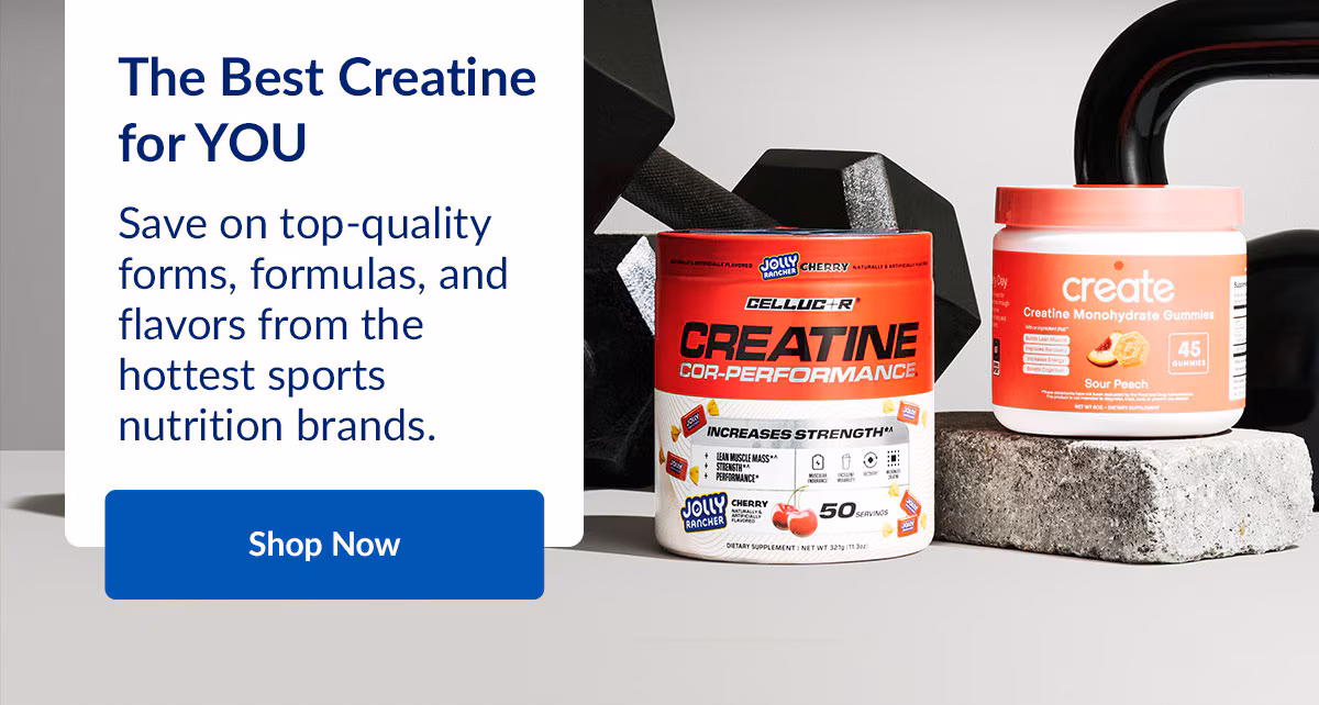 The Best Creatine for YOU | Save on top-quality forms, formulas, and flavors from the hottest sports nutrition brands. | Shop Now
