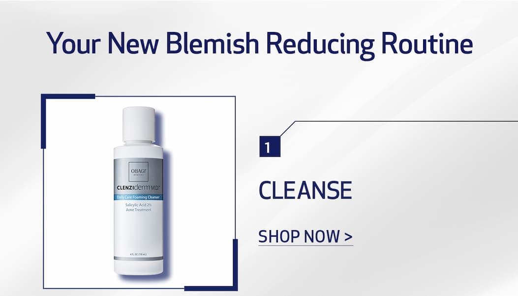 YOUR NEW BLEMISH REDUCING ROUTINE. CLEANSE. SHOP NOW