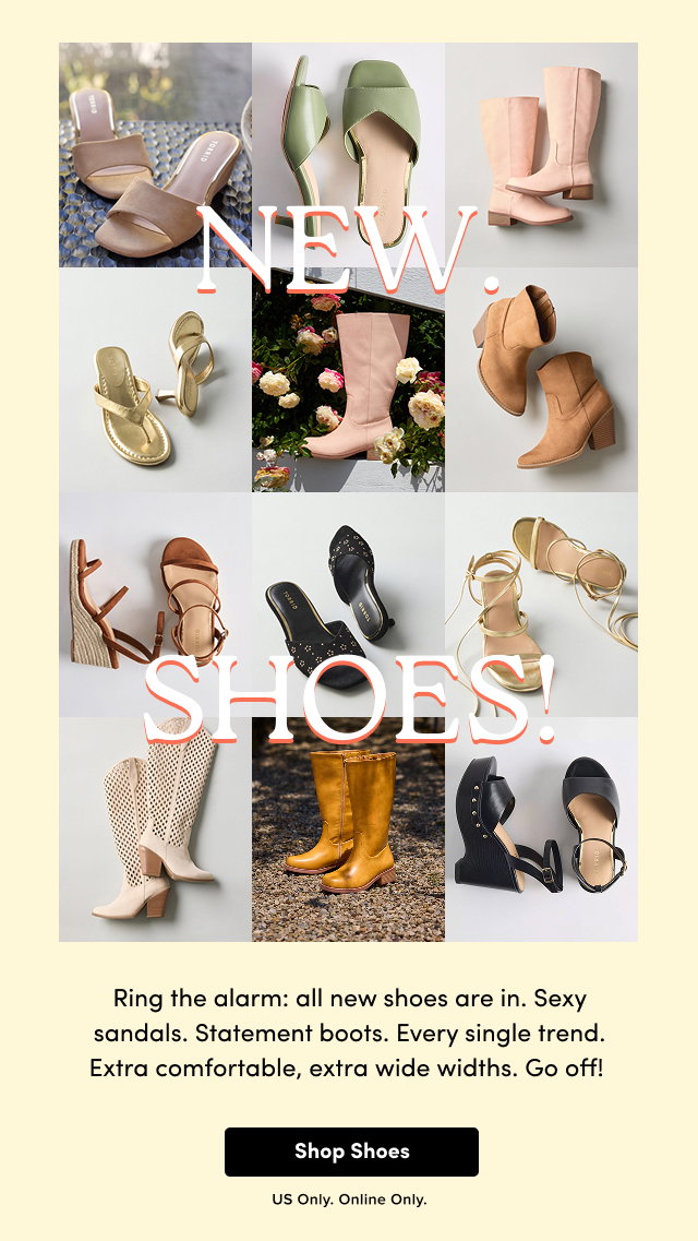 New. Shoes. | Ring The Alarm: All New Shoes Are In. Sexy Sandals. Statement Boots. Every Single Trend. Extra Comfortable, Extra Wide Widths. Go Off!