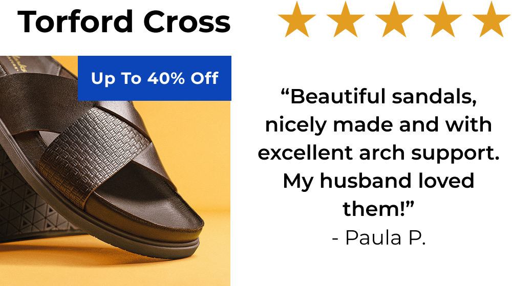 Torford Cross | “Beautiful sandals, nicely made and with excellent arch support. My husband loved them!” - Paula P.