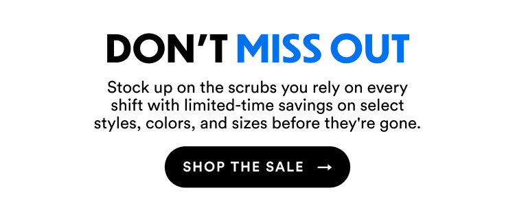Don't Miss Out | Stock up on the scrubs you rely on every shift with limited-time savings on select styles, colors, and sizes before they're gone. | Shop The Sale