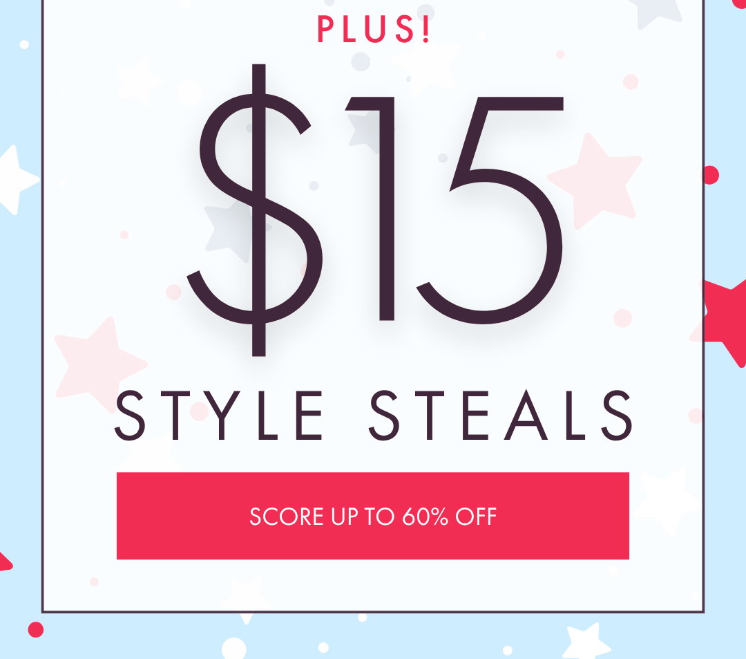 PLUS! $15 STYLE STEALS