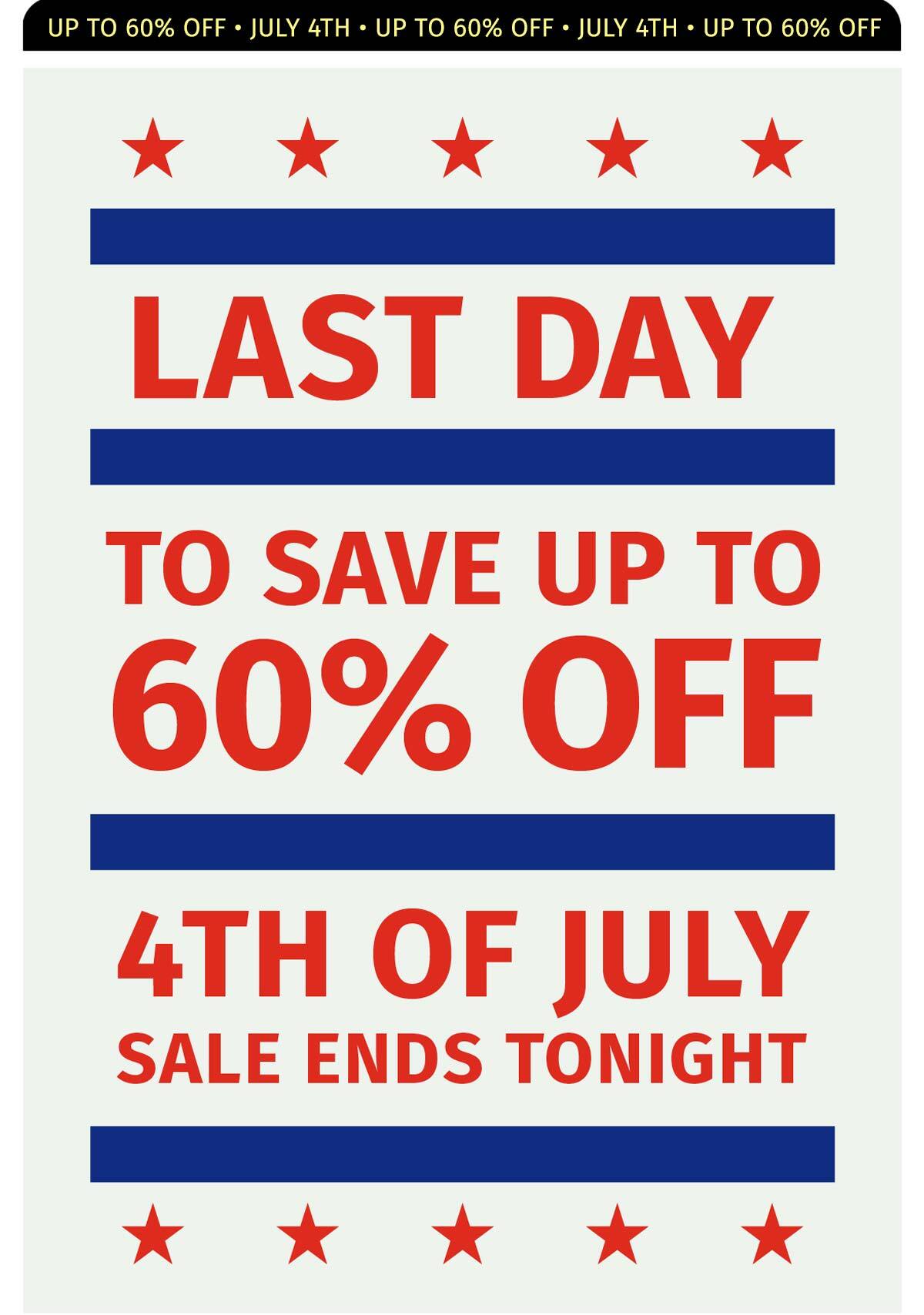LAST DAY TO SAVE UP TO 60% OFF 4TH OF JULY SALE ENDS TONIGHT