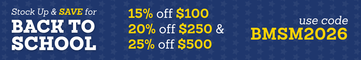 Stock Up & SAVE for Back-to-School: 15% off $100+, 20% off $250+, and $25% off $500+ - Use Code BMSM2026