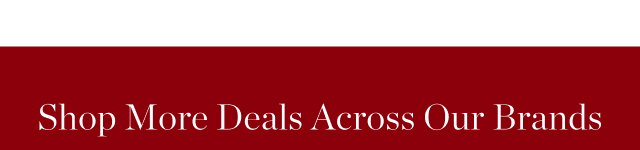 Shop More Deals Across Our Brands