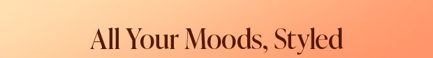 All Your Moods, Styled