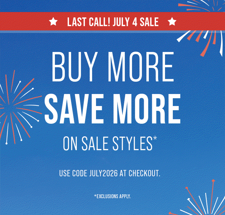 Last Call! July 4 sale. Buy more save more on sale styles.