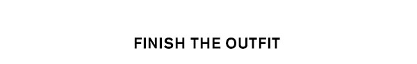 Finish The Outfit