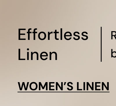 Effortless Linen. Refined designs bring new life to the breezy fabric you love. Women's Linen.