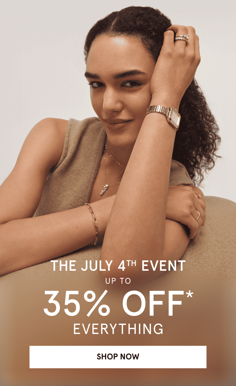 Woman wearing a gold watch, ring stack, chain bracelet and necklaces. Ends Today. The July 4th Event. Up to 35% off everything. Click shop now. 