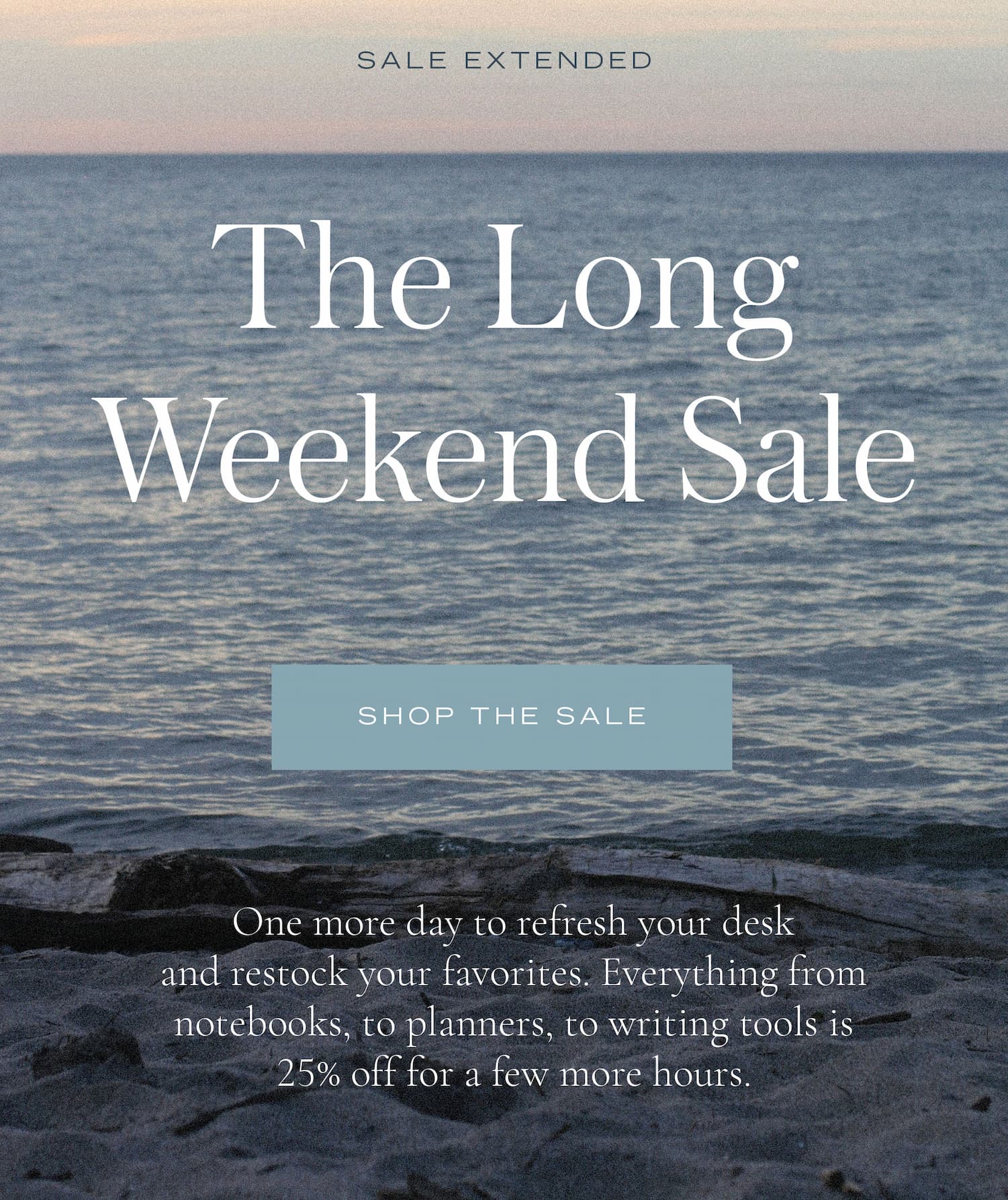 Sale extended. Shop 25% off for the long weekend sale for a few more hours, including planners, notebook, and writing tools.