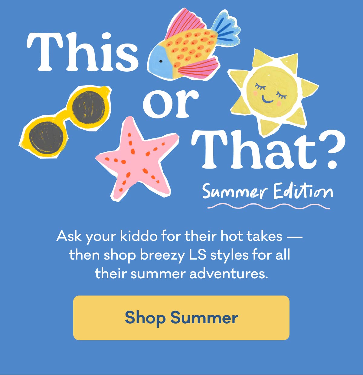 This or That? Summer Edition | Ask your kiddo for their hot takes – then shop breezy LS styles for all their summer adventures. | Shop Summer