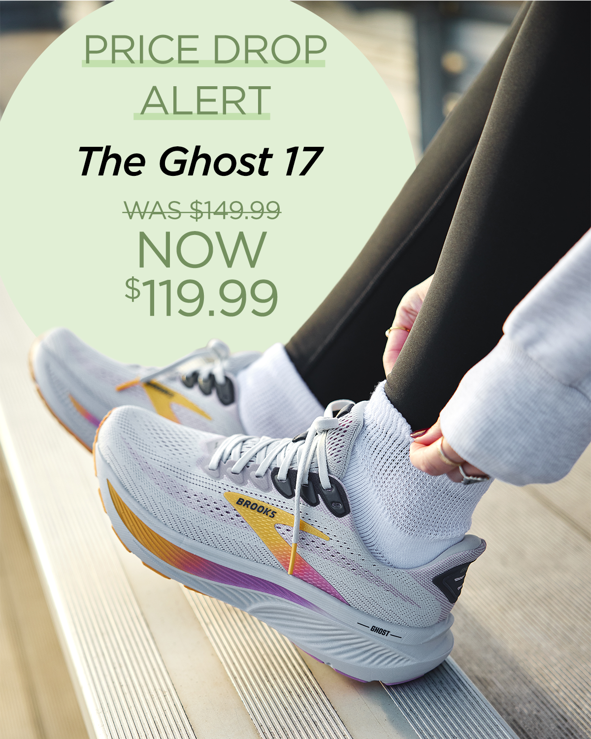 Price Drop Alert | The Ghost 17 | Was $149.99 | Now $119.99 | Lifestyle Image of Women's Brooks Ghost 17 Sneakers