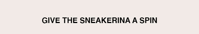 Give the sneakerina a spin
