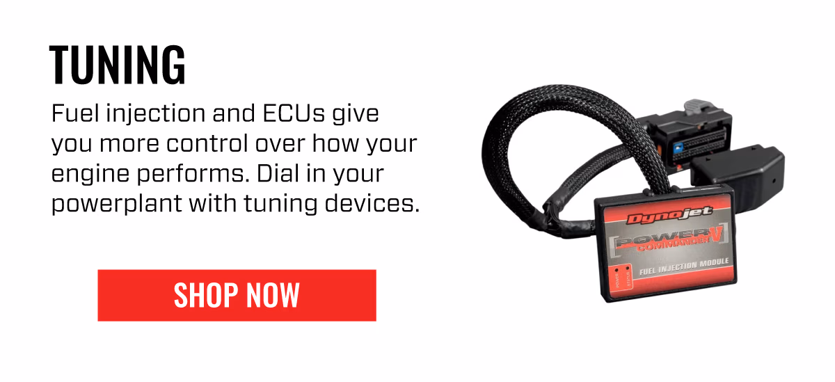 TUNING | Fuel injection and ECUs give you more control over how your engine performs. Dial in more control of your powerplant with tuning devices. | | SHOP NOW