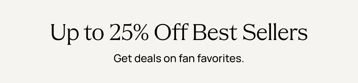 Up to 25% Off Best Sellers 
