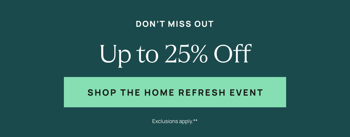Up to 25% Off | Shop The Home Refresh Event