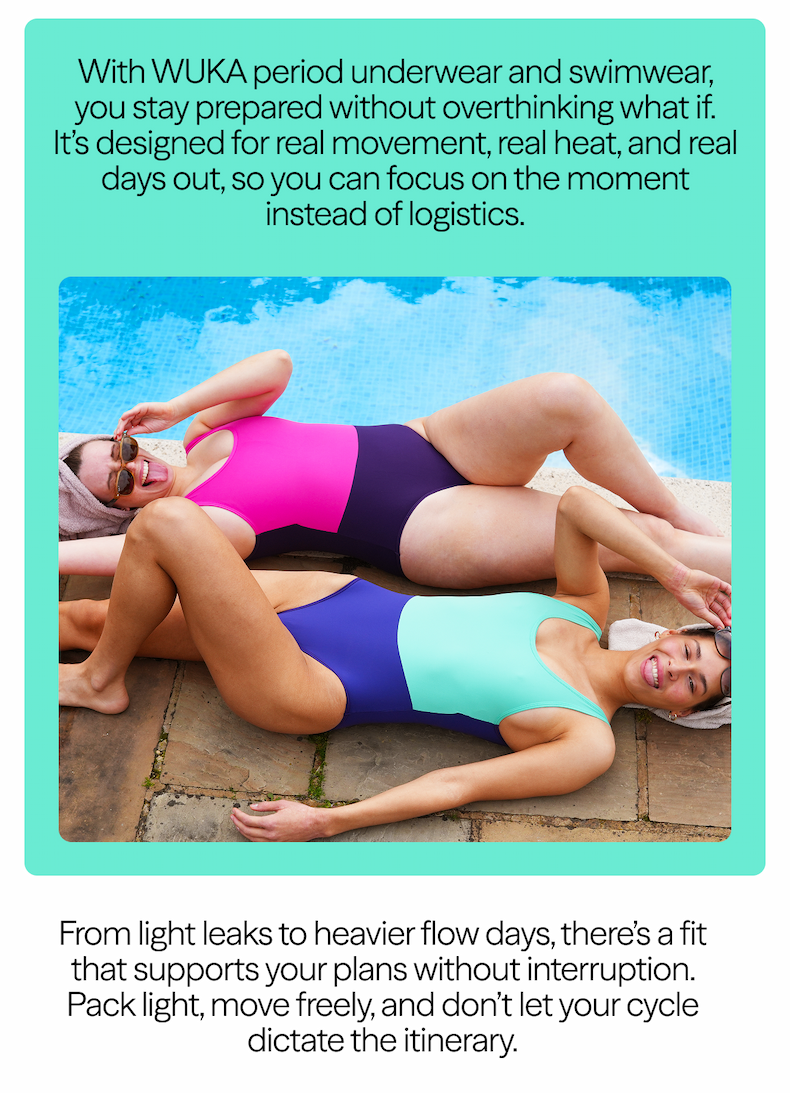 With WUKA period underwear and swimwear, you stay prepared without overthinking what if.