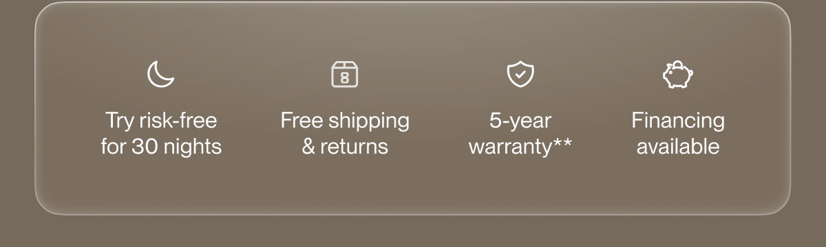 Try risk-free for 30 nights | Free shipping & returns | 5-year warranty**