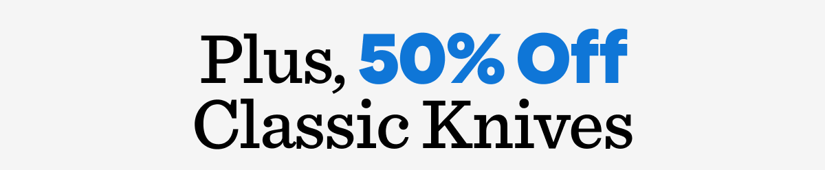 Plus, 50% off classic knives