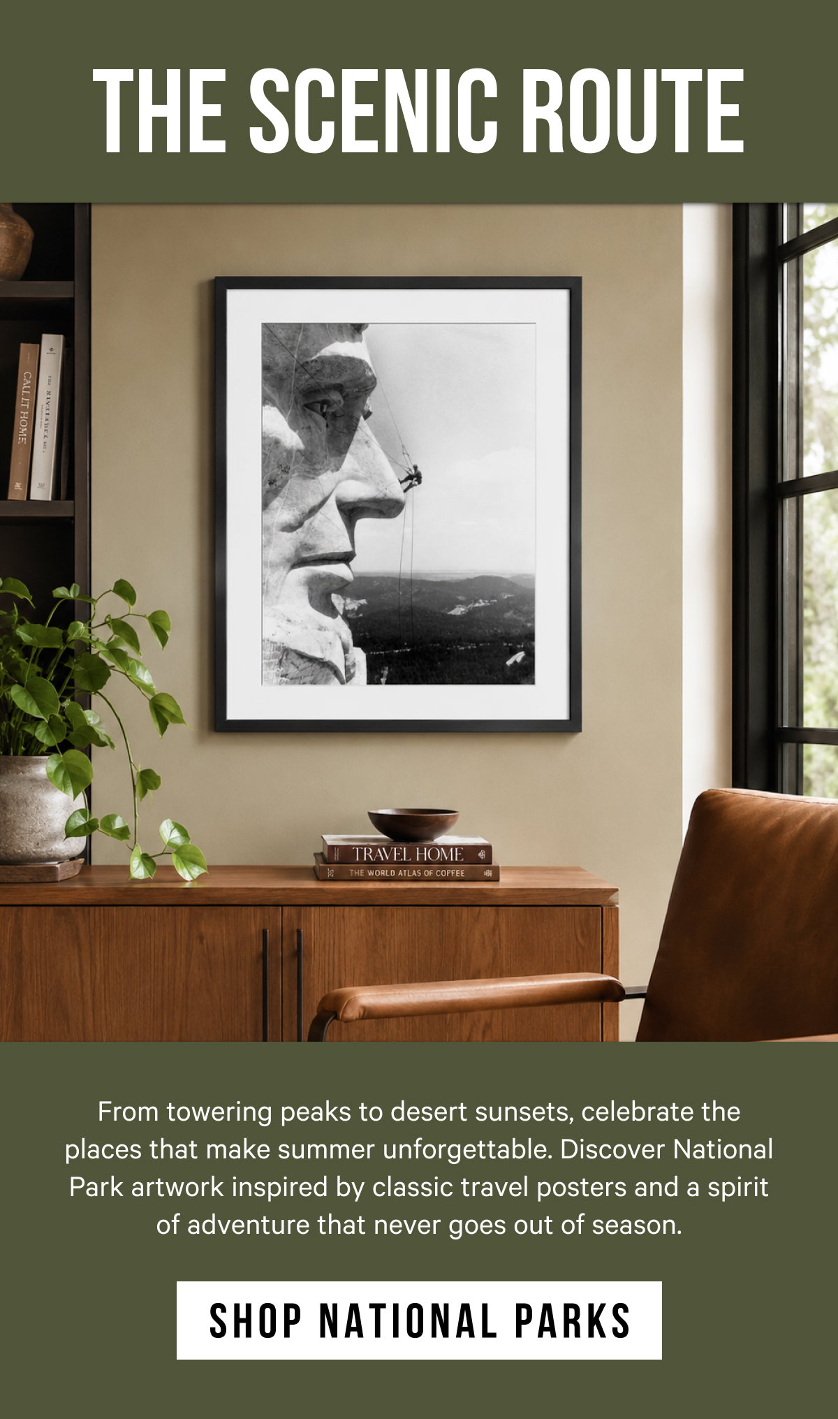 The Scenic Route: From towering peaks to desert sunsets, celebrate the places that make summer unforgettable. Discover National Park artwork inspired by classic travel posters and a spirit of adventure that never goes out of season.