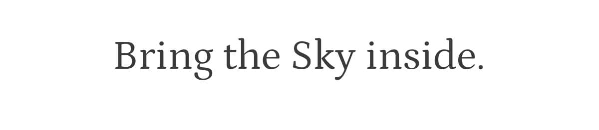 Bring the sky inside