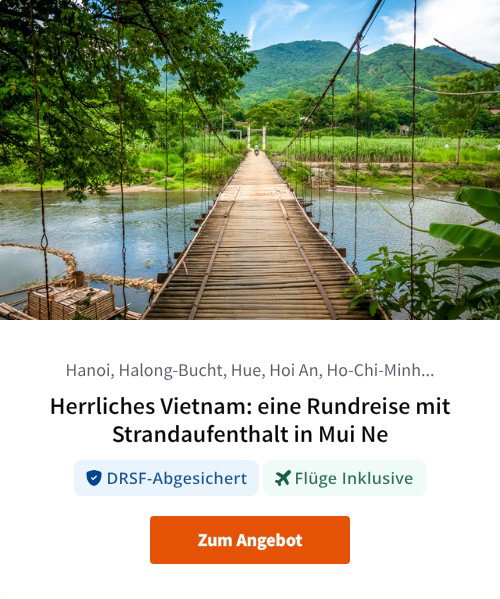 Herrliches Vietnam: eine Rundreise mit Strandaufenthalt in Mui Ne