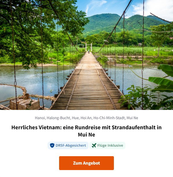 Herrliches Vietnam: eine Rundreise mit Strandaufenthalt in Mui Ne