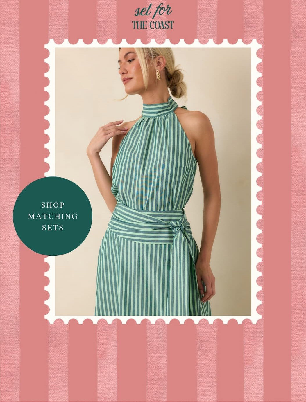Set for the coast. Shop matching sets.