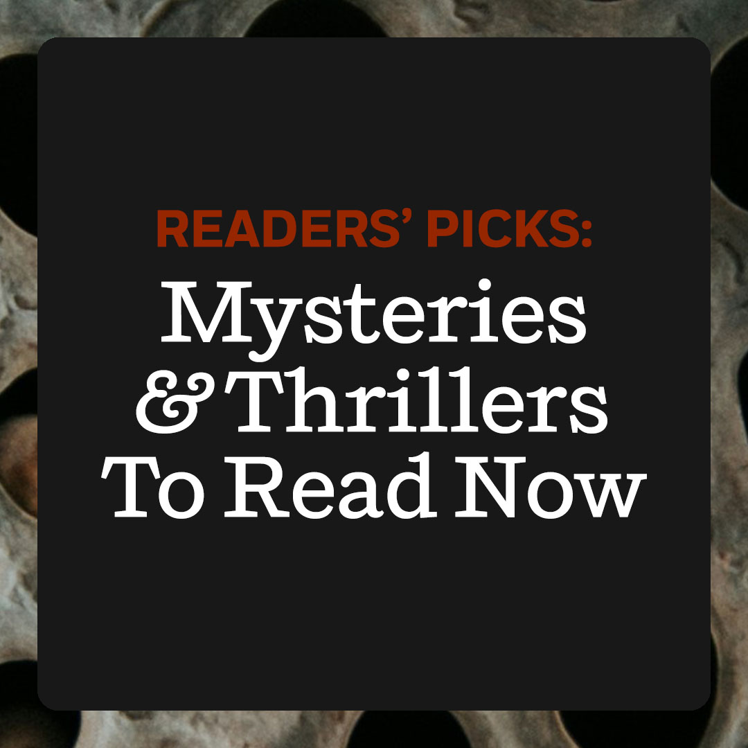 Readers’ Picks: Mysteries and Thrillers To Read Now