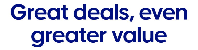 Great deals, even greater value