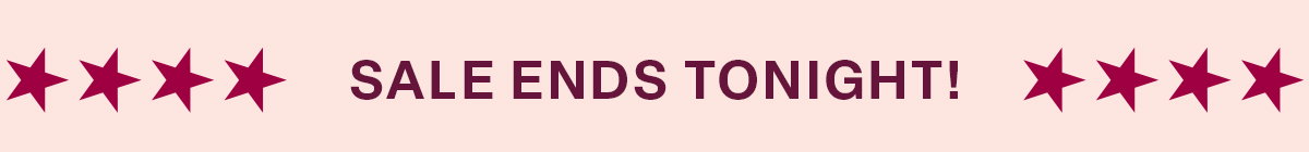 SALE ENDS TONIGHT!