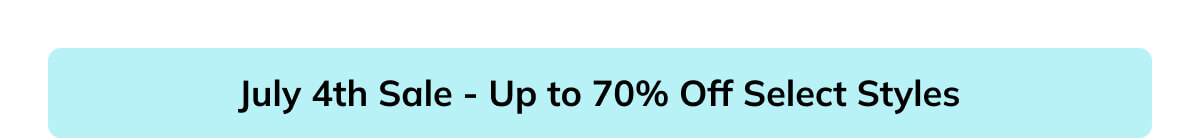 July 4th sale - Up to 70% off select styles July 4th sale - Up to 70% off select styles