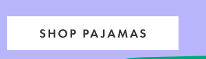 SHOP PAJAMAS