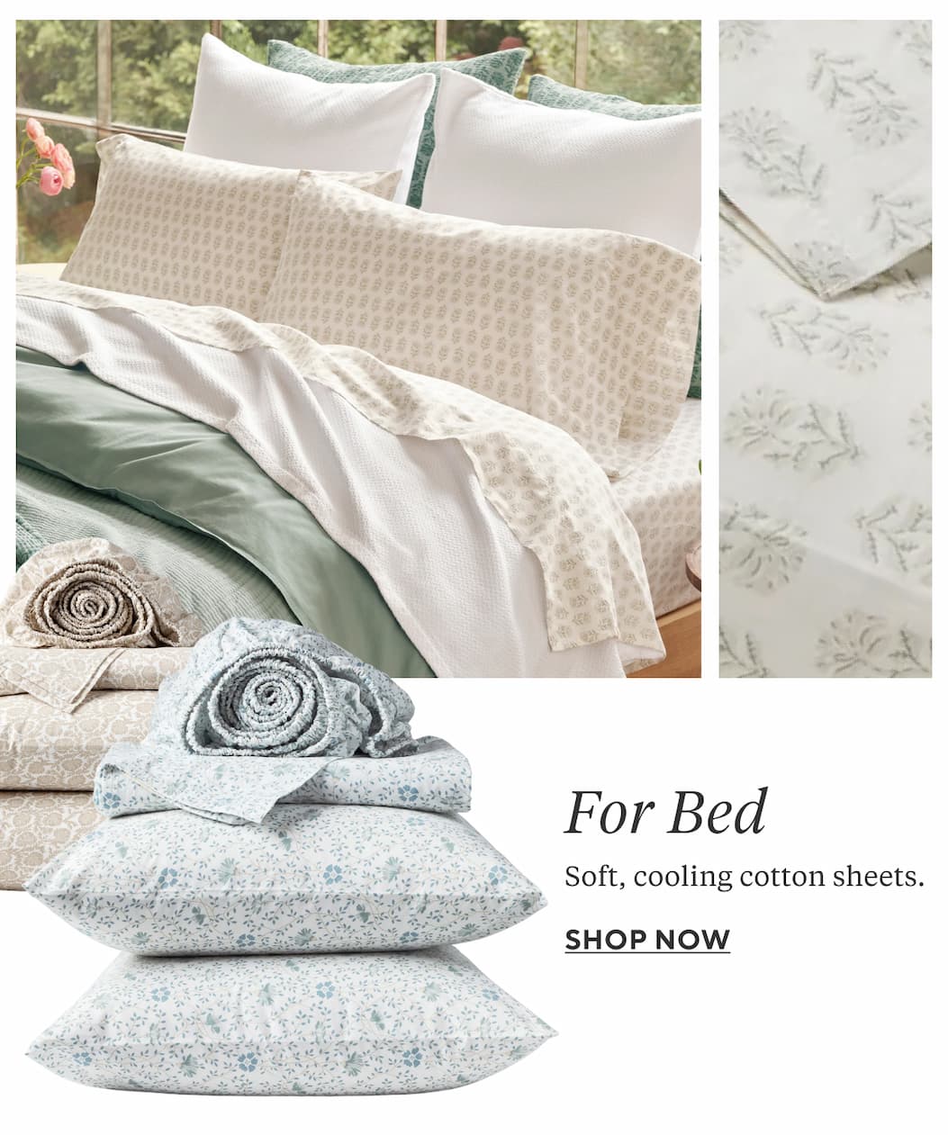 FOR BED Soft, cooling cotton sheets. Shop Now >
