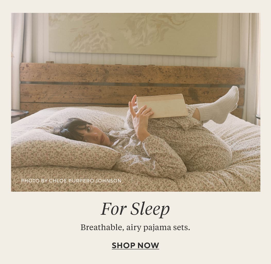 FOR SLEEP Breathable, airy pajama sets. Shop Now >