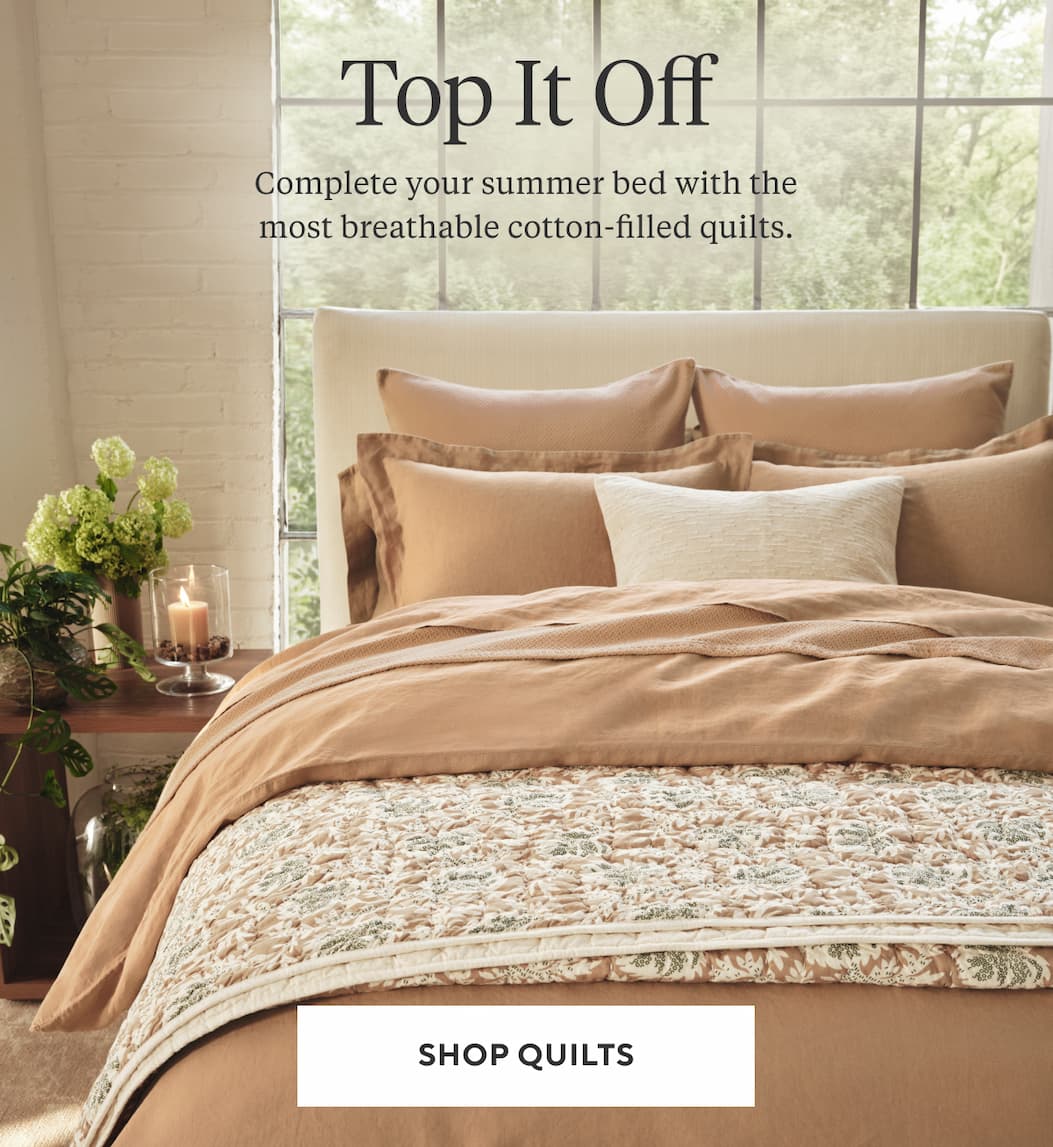 Top It off Complete your summer bed with the most breathable cotton-filled quilts. 