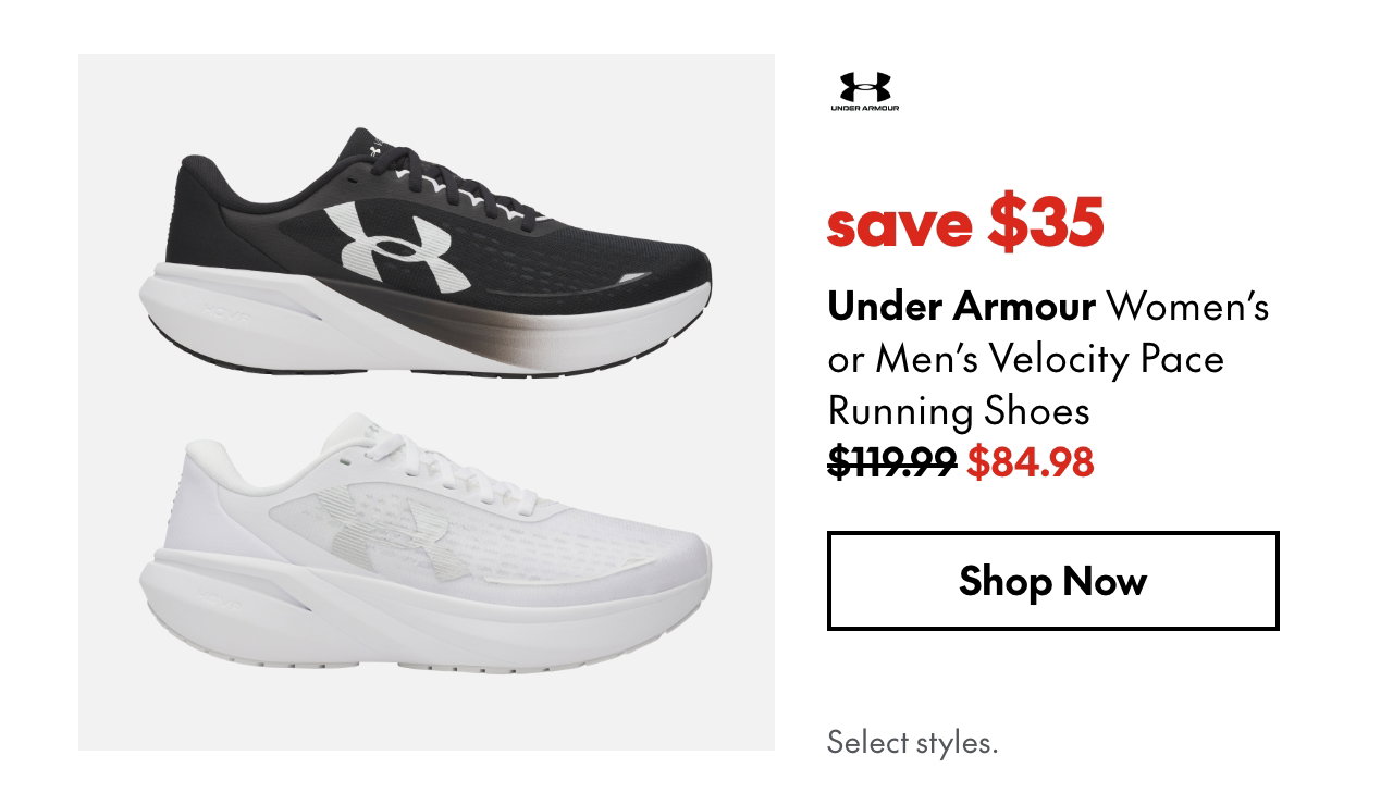 Under Armour Women's or Men's Velocity Pace Running Shoes
save $35
119.99 (Strikethrough)
84.98
Select styles.