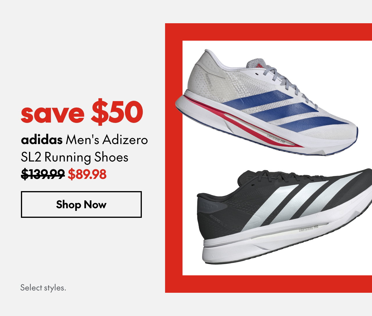 adidas Men's Adizero SL2 Running Shoes
save $50
139.99 (Strikethrough)
89.98
Select styles.