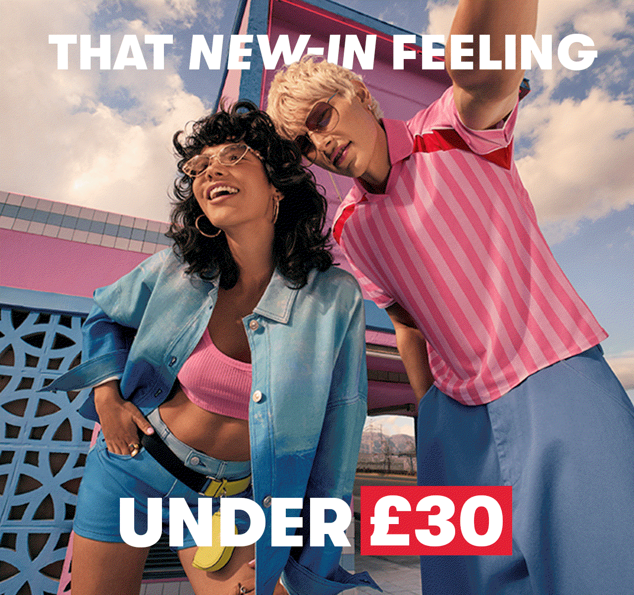 A GIF says “That new-in feeling under £30” and alternates between two images: one of a couple posing outdoors; one of a girl with a large pool float.