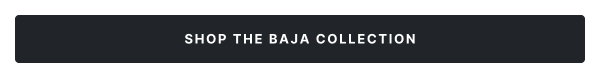 Shop the Baja Collection