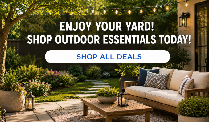 Enjoy your yard! Shop outdoor essentials today!