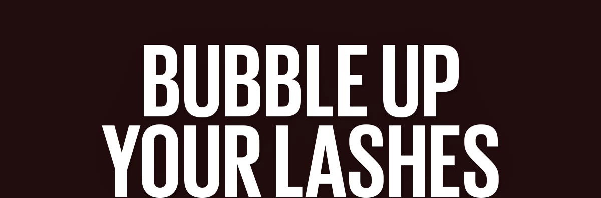Bubble Up Your Lashes