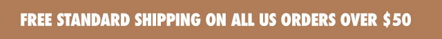 FREE STANDARD SHIPPING ON ALL US ORDERS OVER $50