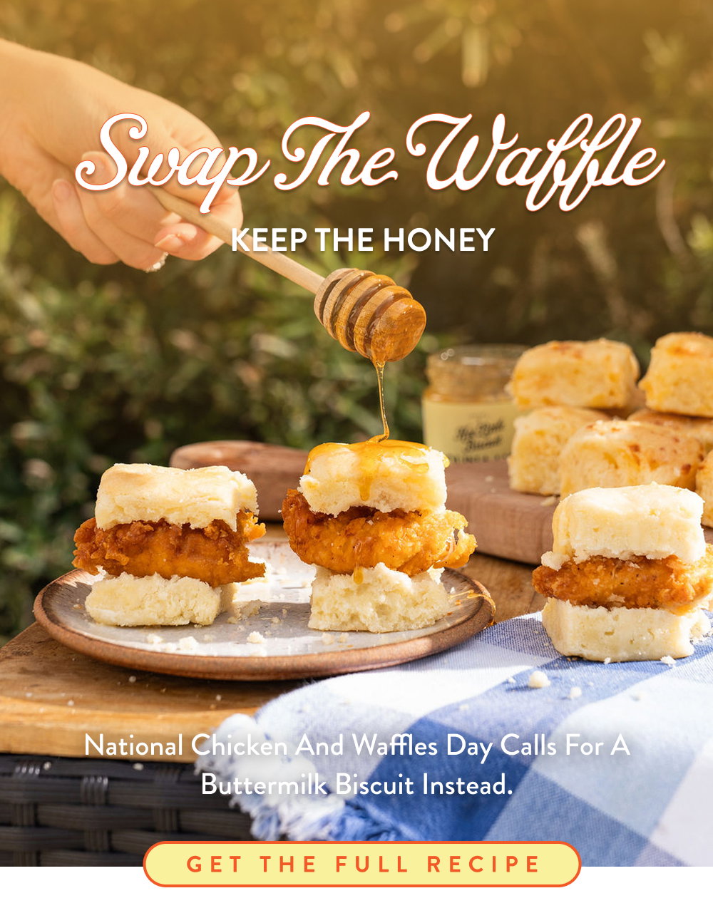 Swap the Waffle Keep the Honey. National Chicken and Waffles Day calls for a Buttermilk Biscuit instead.