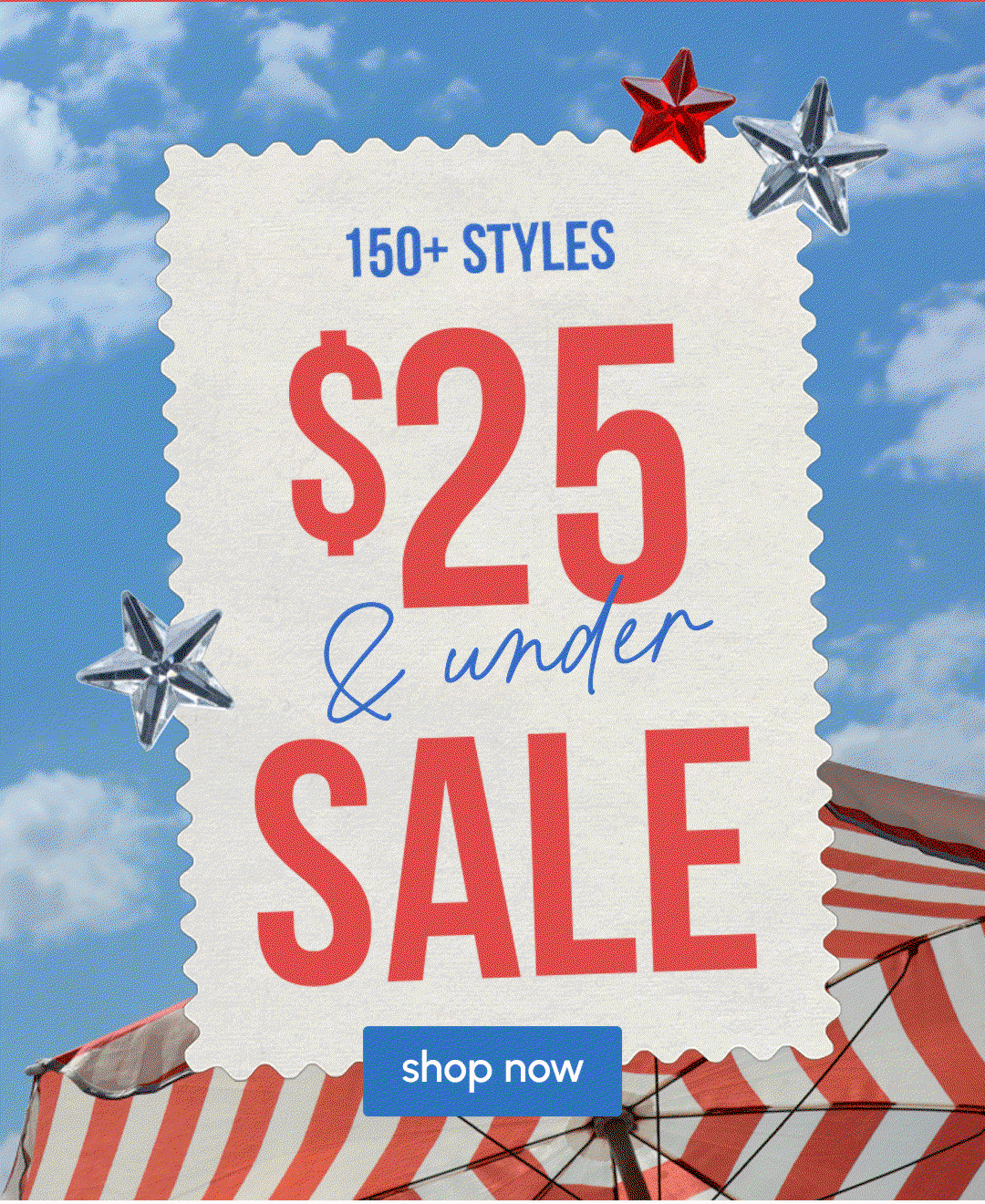 LAST CHANCE: 150+ styles $25 & under!