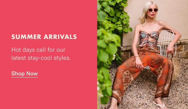 Summer Arrivals: Hot days call for our latest stay-cool styles